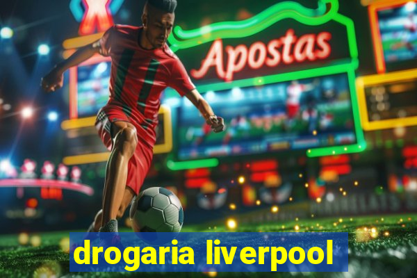 drogaria liverpool